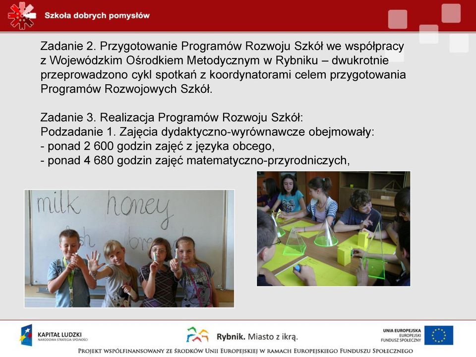 dwukrotnie przeprowadzono cykl spotkań z koordynatorami celem przygotowania Programów Rozwojowych Szkół.