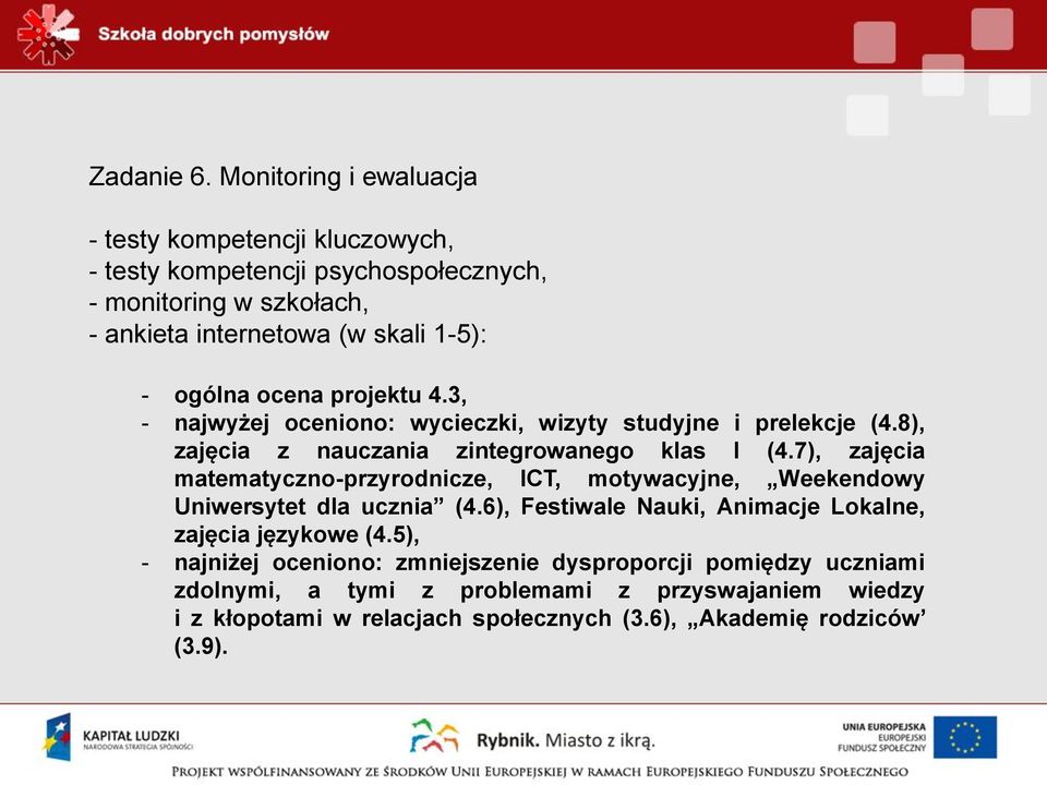 ogólna ocena projektu 4.3, - najwyżej oceniono: wycieczki, wizyty studyjne i prelekcje (4.8), zajęcia z nauczania zintegrowanego klas I (4.