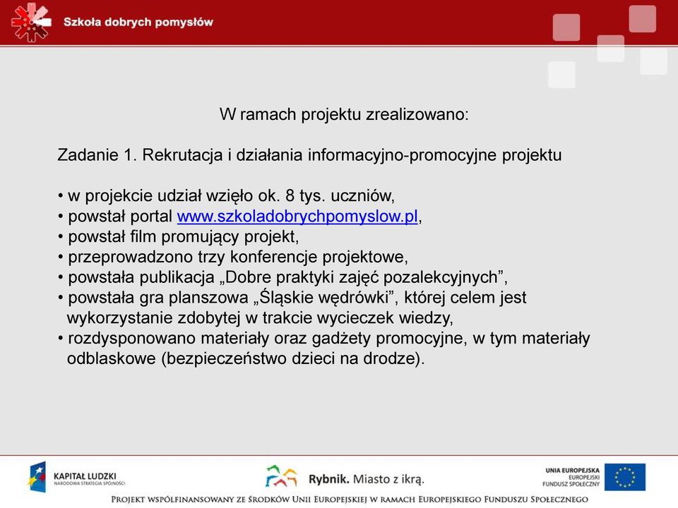 pl, powstał film promujący projekt, przeprowadzono trzy konferencje projektowe, powstała publikacja Dobre praktyki zajęć