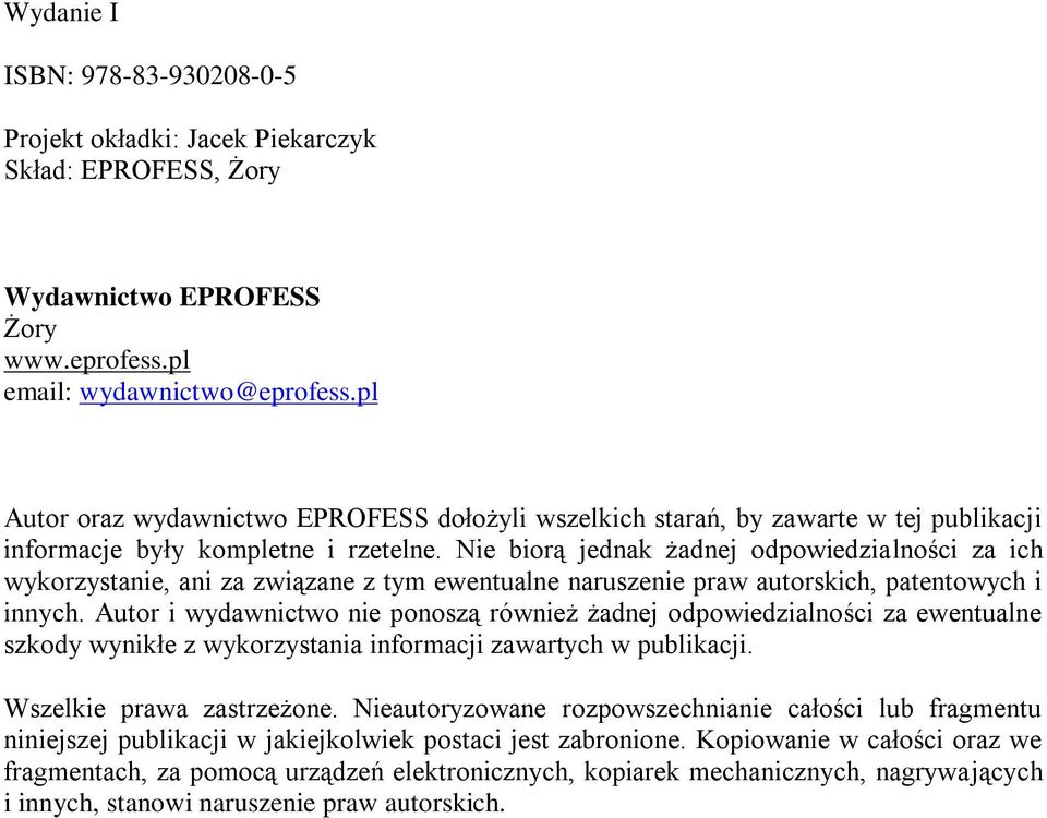 Nie biorą jednak żadnej odpowiedzialności za ich wykorzystanie, ani za związane z tym ewentualne naruszenie praw autorskich, patentowych i innych.