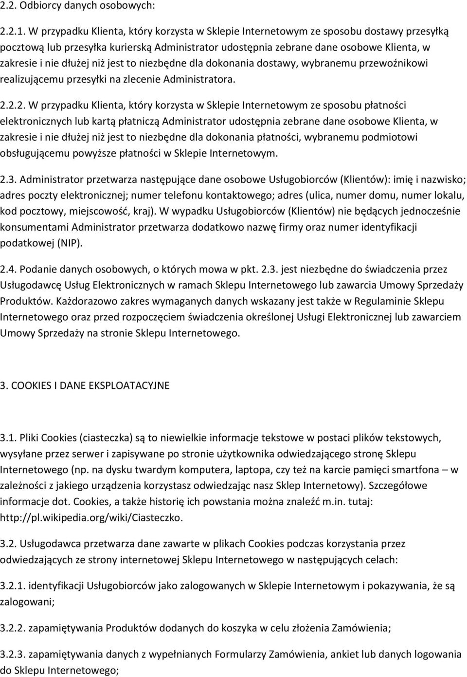 niż jest to niezbędne dla dokonania dostawy, wybranemu przewoźnikowi realizującemu przesyłki na zlecenie Administratora. 2.