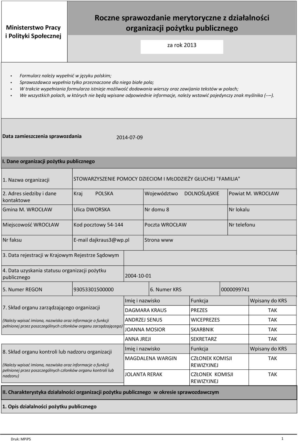 odpowiednie informacje, należy wstawić pojedynczy znak myślnika (-- ). Data zamieszczenia sprawozdania 2014-07-09 I. Dane organizacji pożytku publicznego 1. Nazwa organizacji 2.