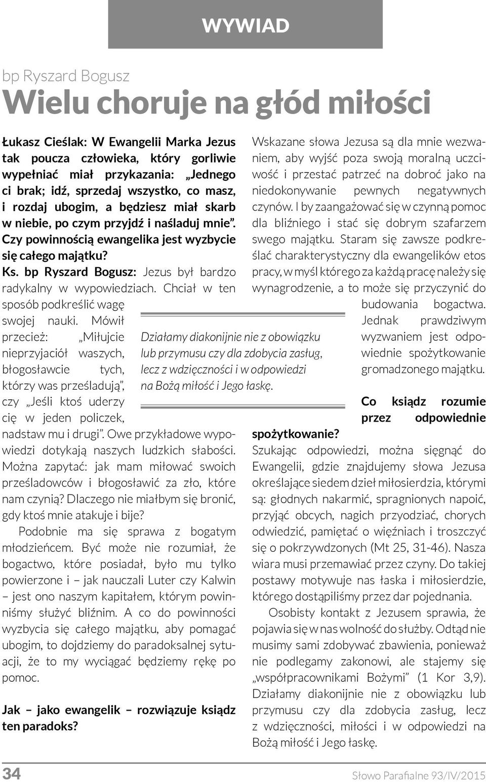 Chciał w ten sposób podkreślić wagę swojej nauki.