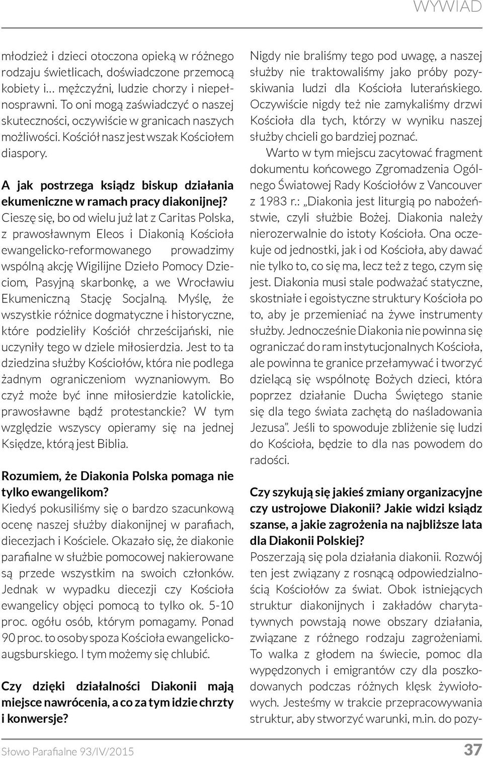 A jak postrzega ksiądz biskup działania ekumeniczne w ramach pracy diakonijnej?