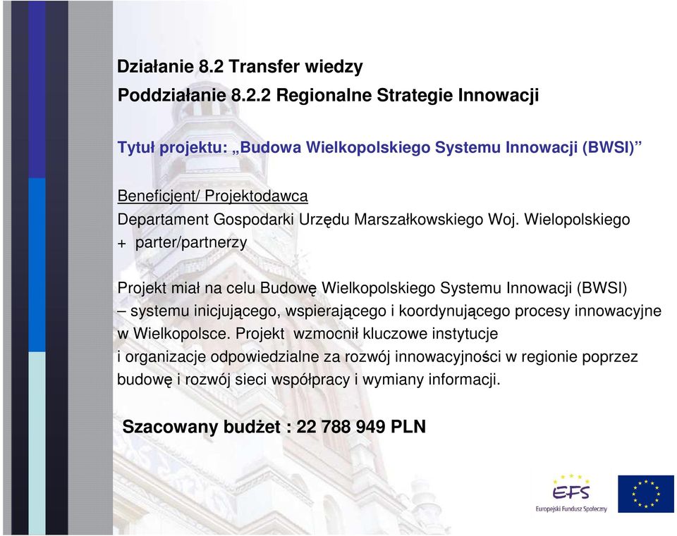 2 Regionalne Strategie Innowacji Tytuł projektu: Budowa Wielkopolskiego Systemu Innowacji (BWSI) Beneficjent/ Projektodawca Departament Gospodarki Urzędu