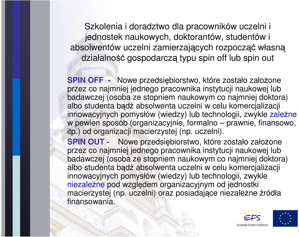 absolwenta uczelni w celu komercjalizacji innowacyjnych pomysłów (wiedzy) lub technologii, zwykle zaleŝne w pewien sposób (organizacyjnie, formalno prawnie, finansowo, itp.