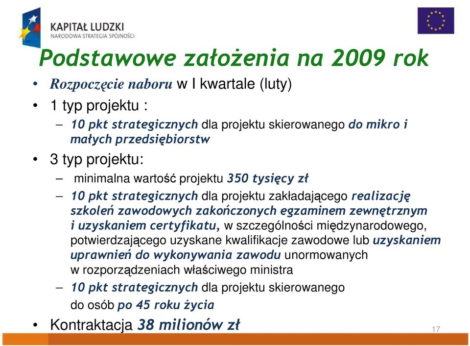 zakończonych egzaminem zewnętrznym i uzyskaniem certyfikatu, w szczególności międzynarodowego, potwierdzającego uzyskane kwalifikacje zawodowe lub uzyskaniem