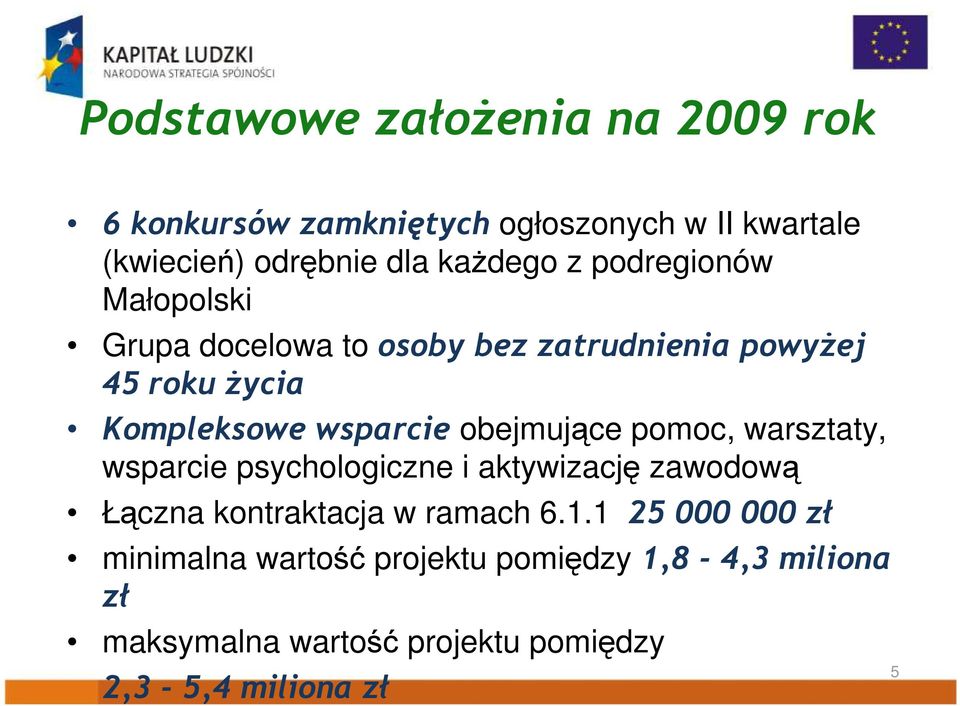 obejmujące pomoc, warsztaty, wsparcie psychologiczne i aktywizację zawodową Łączna kontraktacja w ramach 6.1.