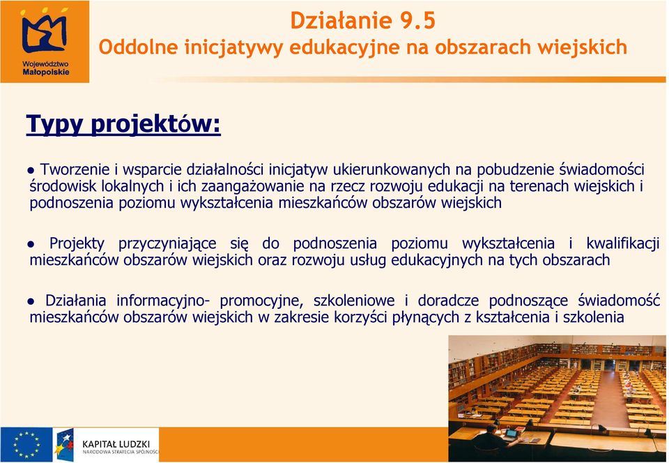 środowisk lokalnych i ich zaangaŝowanie na rzecz rozwoju edukacji na terenach wiejskich i podnoszenia poziomu wykształcenia mieszkańców obszarów wiejskich