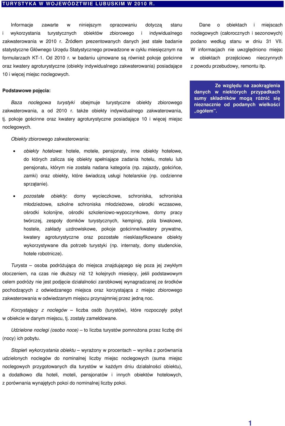 w badaniu ujmowane są również pokoje gościnne oraz kwatery agroturystyczne (obiekty indywidualnego zakwaterowania) posiadające 10 i więcej miejsc noclegowych.