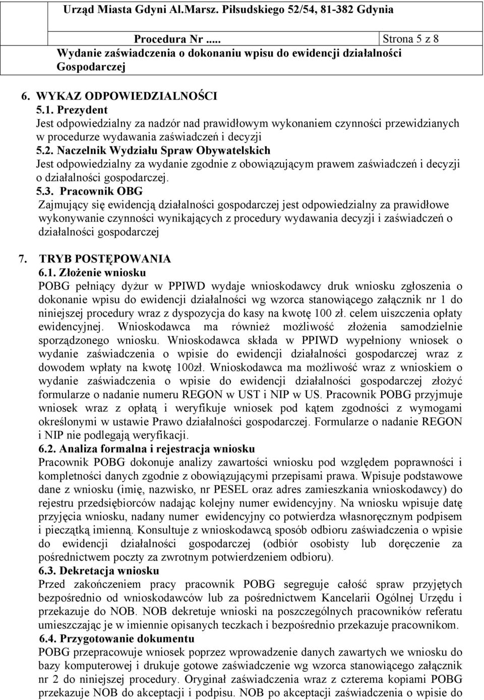 Pracownik OBG Zajmujący się ewidencją działalności jest odpowiedzialny za prawidłowe wykonywanie czynności wynikających z procedury wydawania decyzji i zaświadczeń o działalności 7.