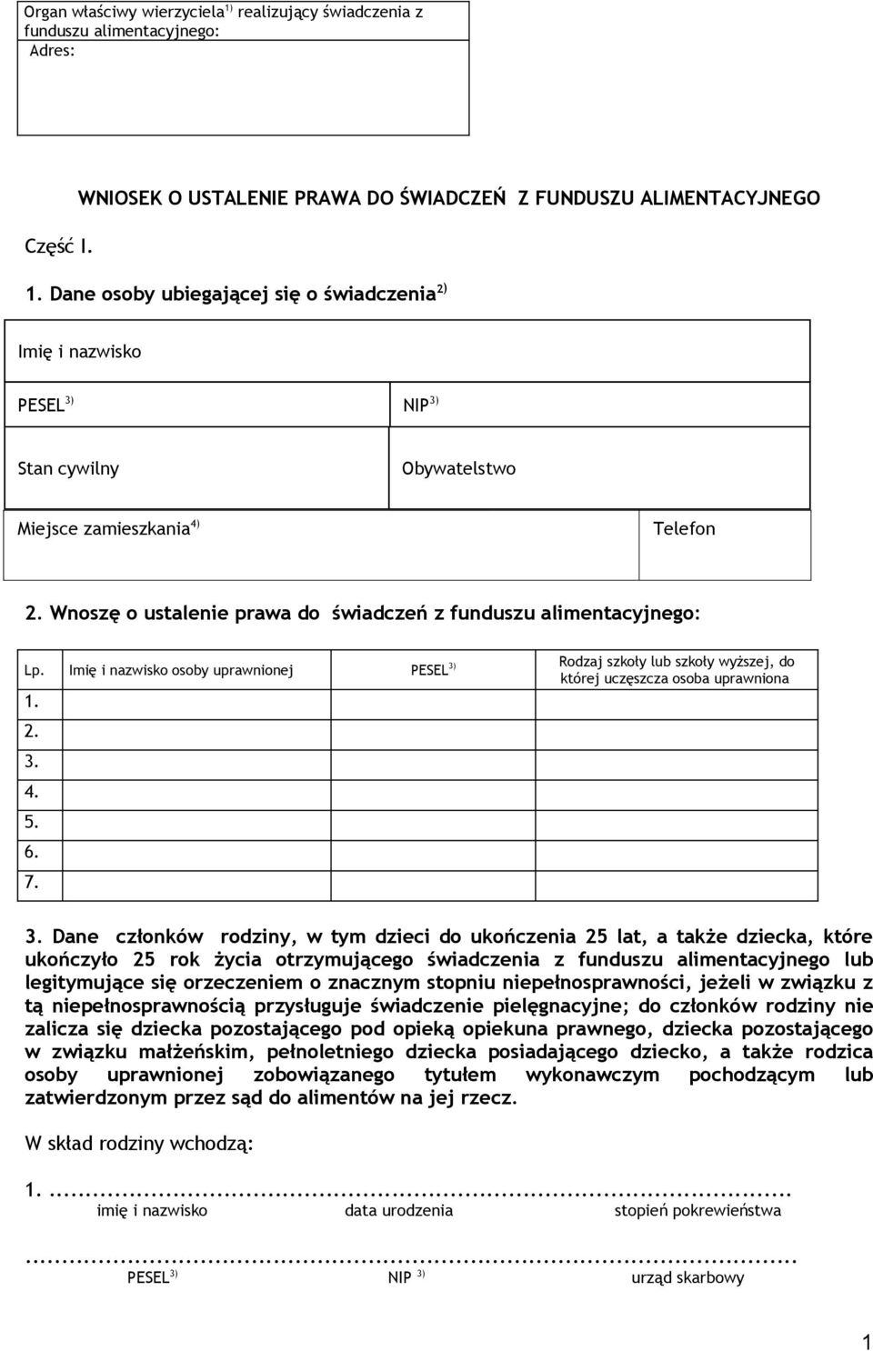 Wnoszę o ustalenie prawa do świadczeń z funduszu alimentacyjnego: Lp. Imię i nazwisko osoby uprawnionej PESEL 3) Rodzaj szkoły lub szkoły wyższej, do której uczęszcza osoba uprawniona 1. 2. 3. 4. 5.