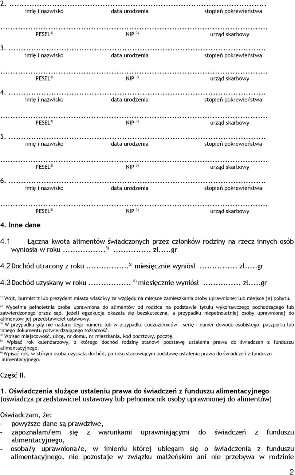 2) Wypełnia pełnoletnia osoba uprawniona do alimentów od rodzica na podstawie tytułu wykonawczego pochodzącego lub zatwierdzonego przez sąd, jeżeli egzekucja okazała się bezskuteczna, a przypadku