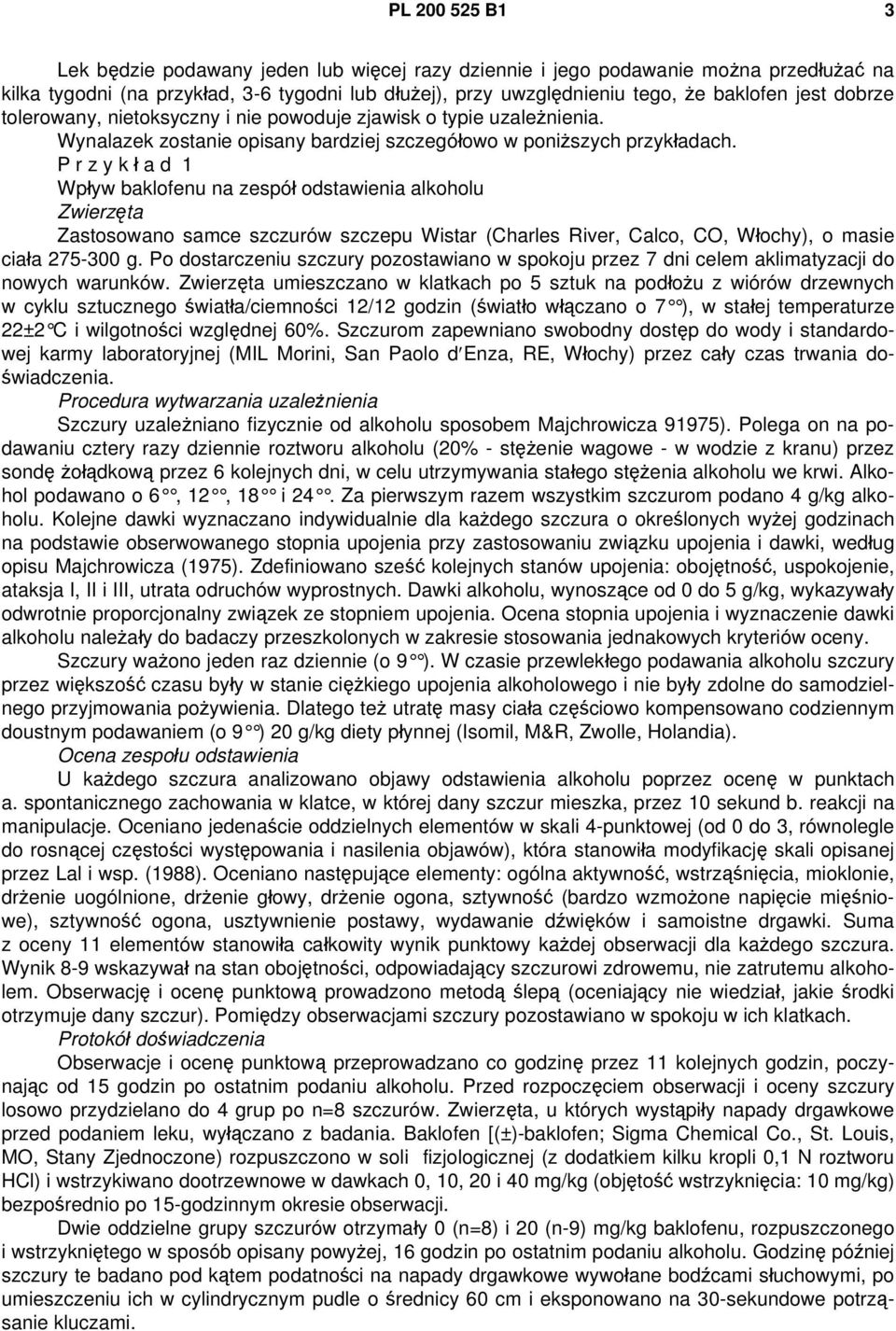 P r z y k ł a d 1 Wpływ baklofenu na zespół odstawienia alkoholu Zwierzęta Zastosowano samce szczurów szczepu Wistar (Charles River, Calco, CO, Włochy), o masie ciała 275-300 g.