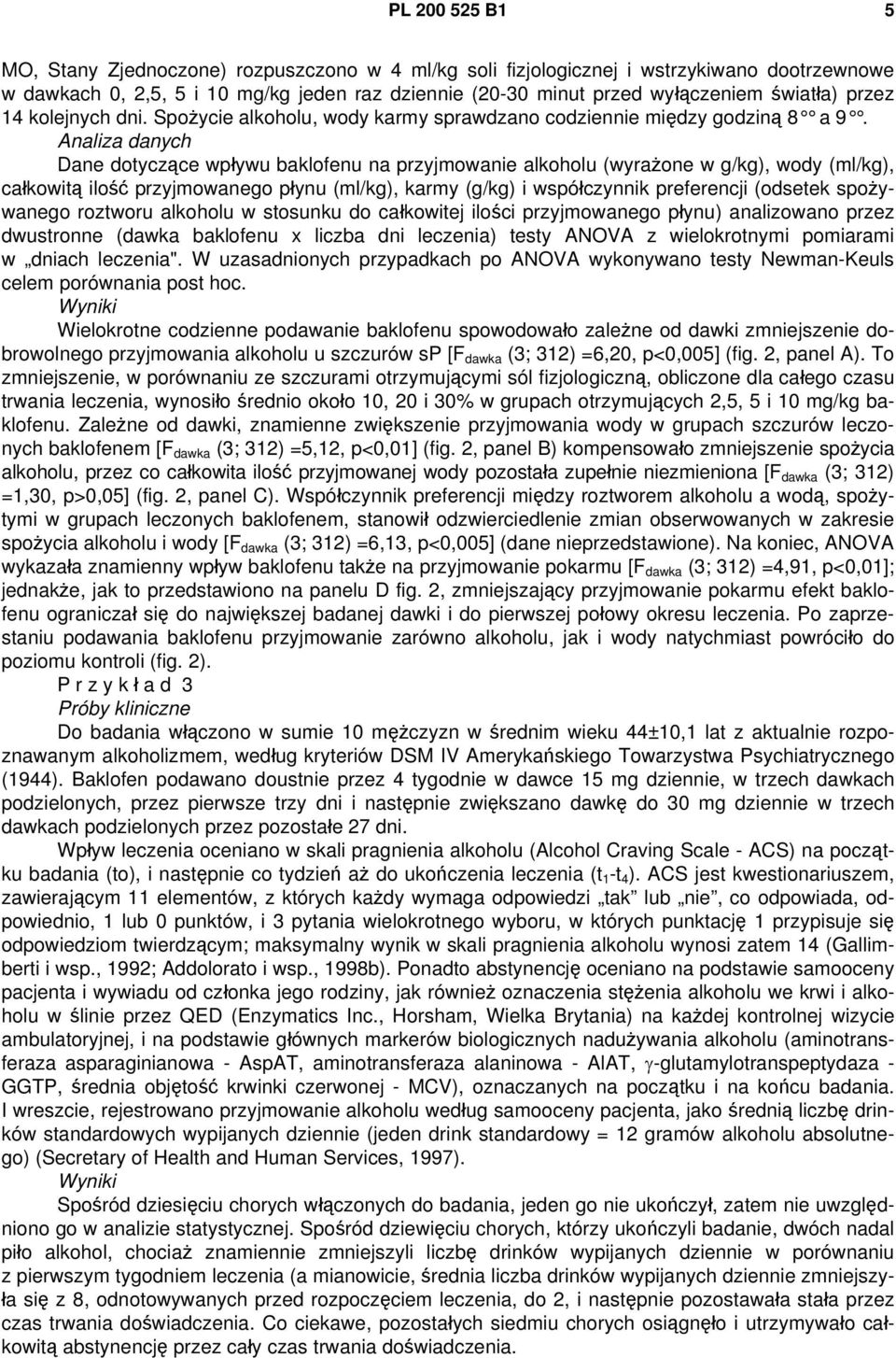 Analiza danych Dane dotyczące wpływu baklofenu na przyjmowanie alkoholu (wyrażone w g/kg), wody (ml/kg), całkowitą ilość przyjmowanego płynu (ml/kg), karmy (g/kg) i współczynnik preferencji (odsetek
