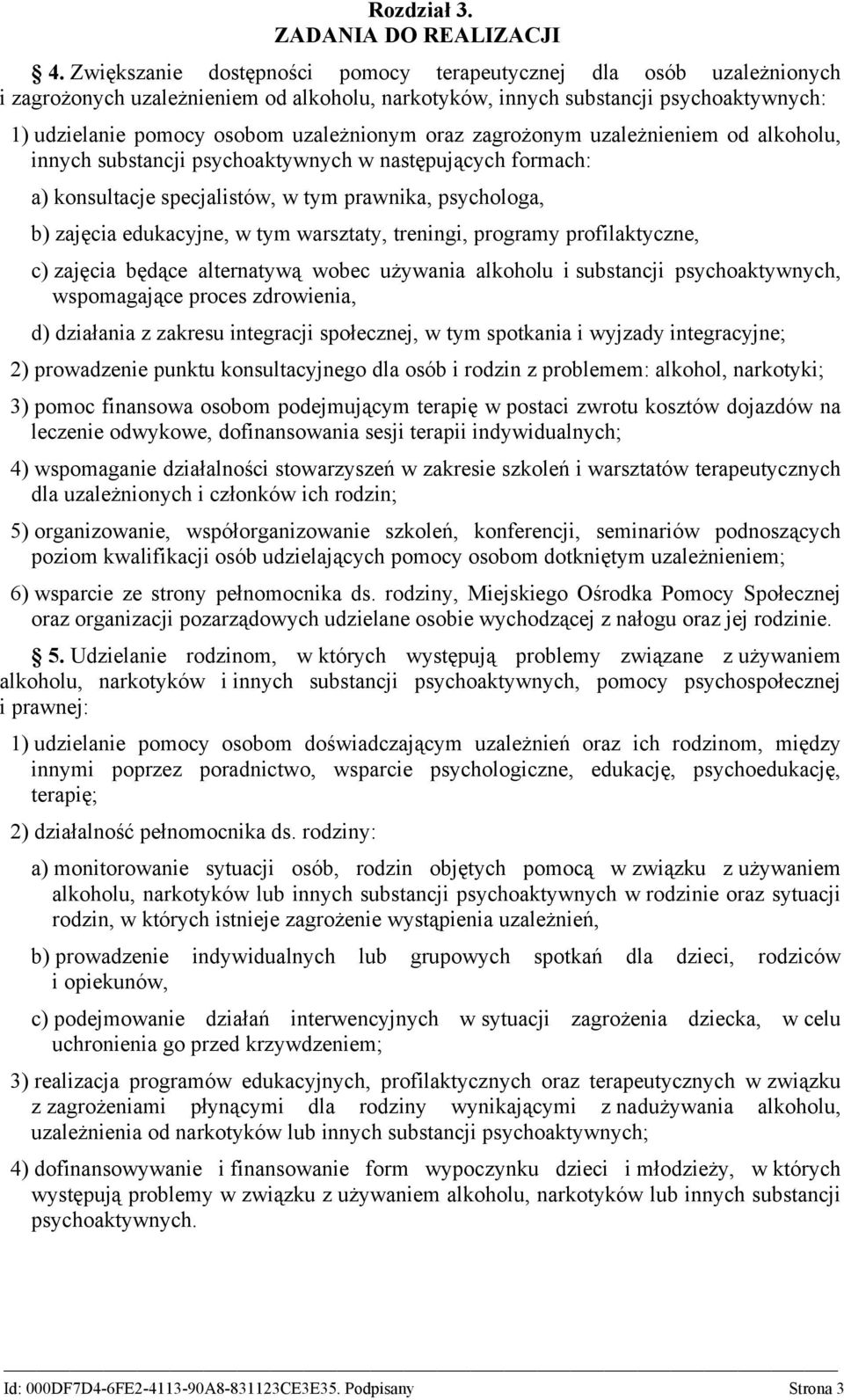 oraz zagrożonym uzależnieniem od alkoholu, innych substancji psychoaktywnych w następujących formach: a) konsultacje specjalistów, w tym prawnika, psychologa, b) zajęcia edukacyjne, w tym warsztaty,