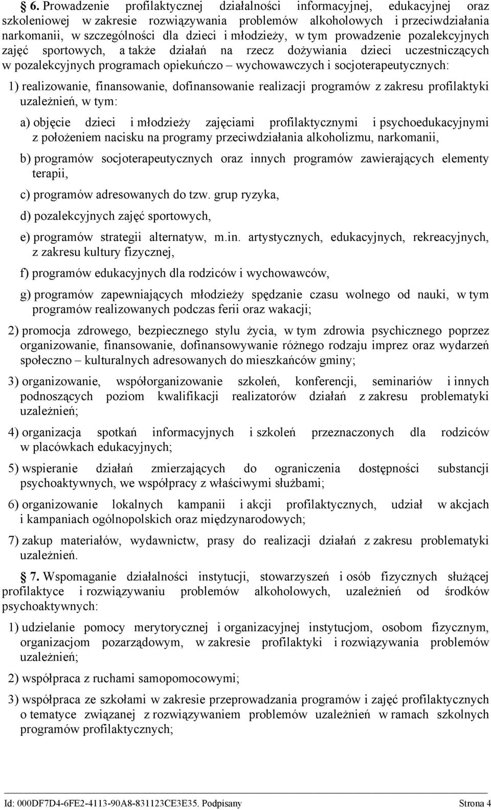 1) realizowanie, finansowanie, dofinansowanie realizacji programów z zakresu profilaktyki uzależnień, w tym: a) objęcie dzieci i młodzieży zajęciami profilaktycznymi i psychoedukacyjnymi z położeniem