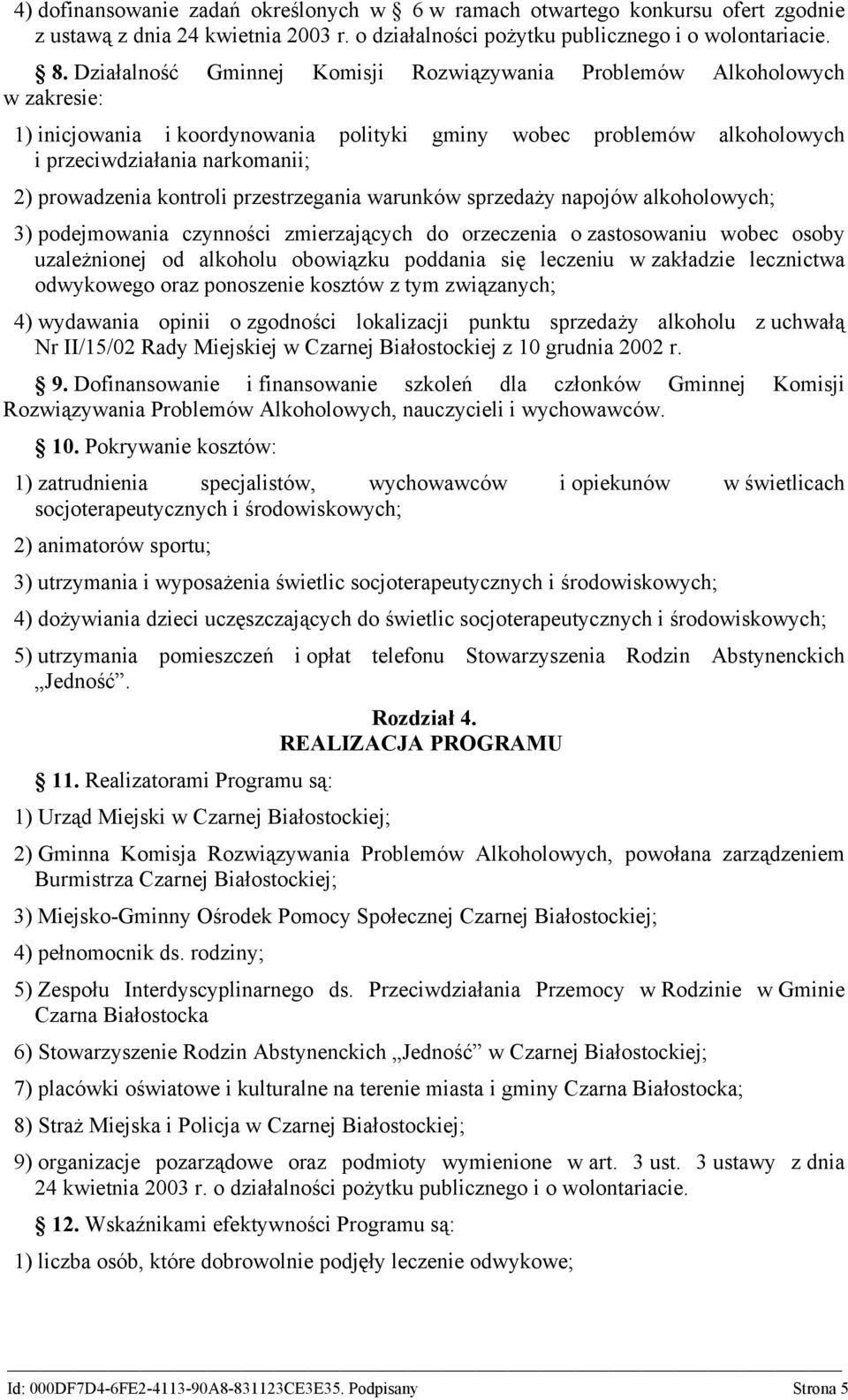 kontroli przestrzegania warunków sprzedaży napojów alkoholowych; 3) podejmowania czynności zmierzających do orzeczenia o zastosowaniu wobec osoby uzależnionej od alkoholu obowiązku poddania się