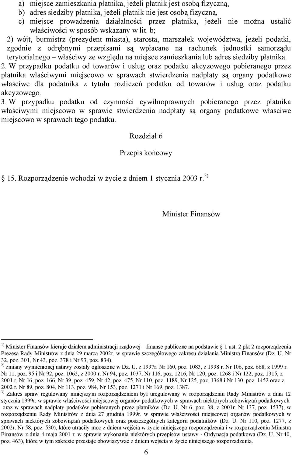 b; 2) wójt, burmistrz (prezydent miasta), starosta, marszałek województwa, jeżeli podatki, zgodnie z odrębnymi przepisami są wpłacane na rachunek jednostki samorządu terytorialnego właściwy ze