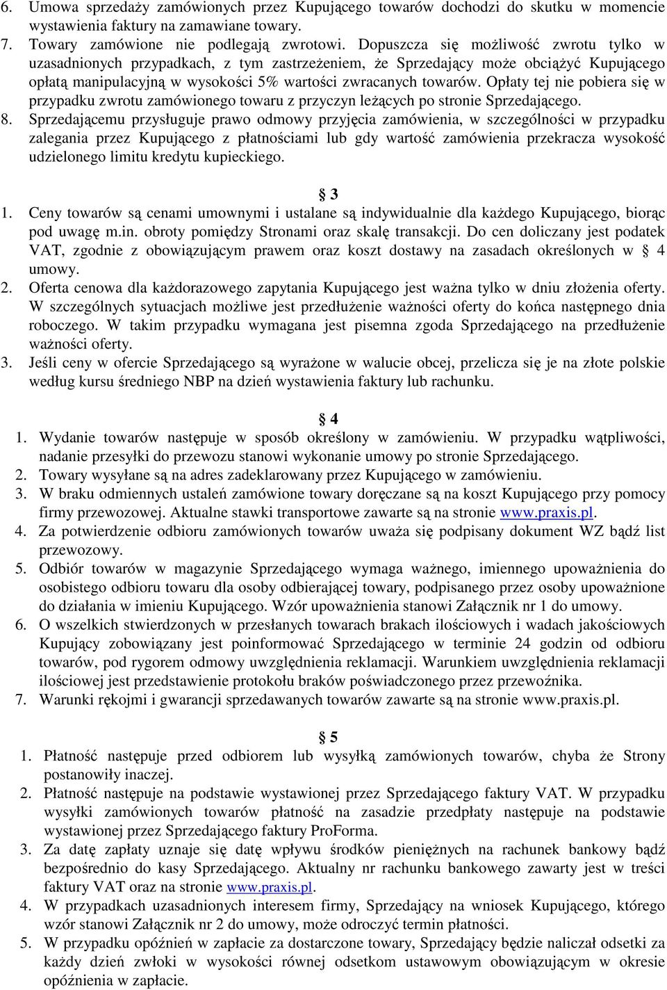 Opłaty tej nie pobiera się w przypadku zwrotu zamówionego towaru z przyczyn leżących po stronie Sprzedającego. 8.