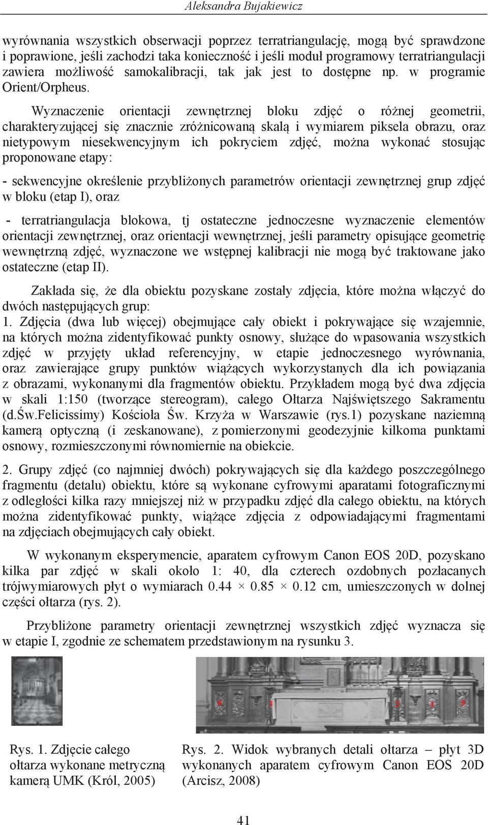 Wyznaczenie orientacji zewn trznej bloku zdj o ró nej geometrii, charakteryzuj cej si znacznie zró nicowan skal i wymiarem piksela obrazu, oraz nietypowym niesekwencyjnym ich pokryciem zdj, mo na