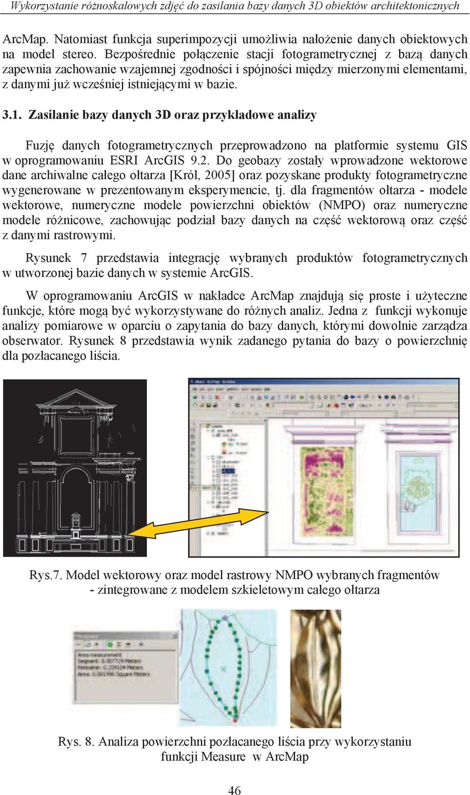 Zasilanie bazy danych 3D oraz przyk adowe analizy Fuzj danych fotogrametrycznych przeprowadzono na platformie systemu GIS w oprogramowaniu ESRI ArcGIS 9.2.