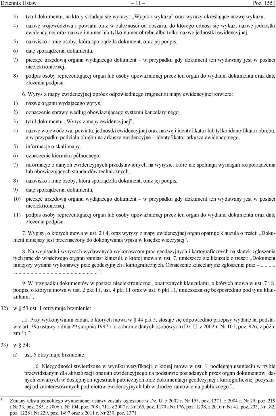 nazwę jednostki ewidencyjnej oraz nazwę i numer lub tylko numer obrębu albo tylko nazwę jednostki ewidencyjnej, 5) nazwisko i imię osoby, która sporządziła dokument, oraz jej podpis, 6) datę