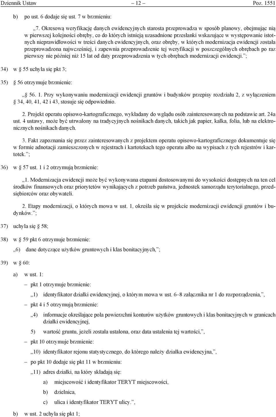 istotnych nieprawidłowości w treści danych ewidencyjnych, oraz obręby, w których modernizacja ewidencji została przeprowadzona najwcześniej, i zapewnia przeprowadzenie tej weryfikacji w