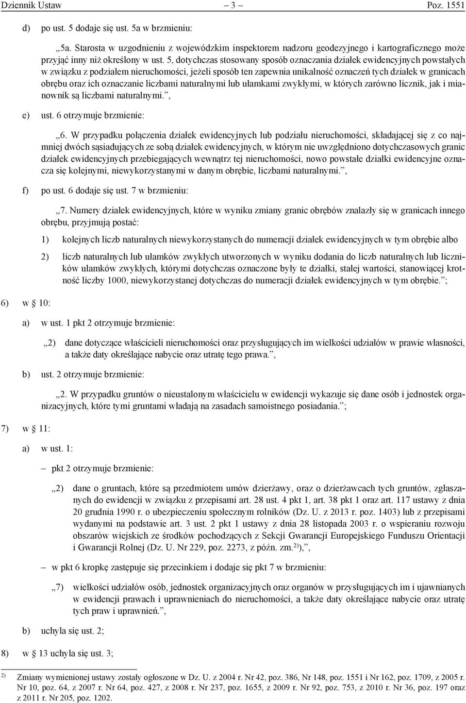 5, dotychczas stosowany sposób oznaczania działek ewidencyjnych powstałych w związku z podziałem nieruchomości, jeżeli sposób ten zapewnia unikalność oznaczeń tych działek w granicach obrębu oraz ich