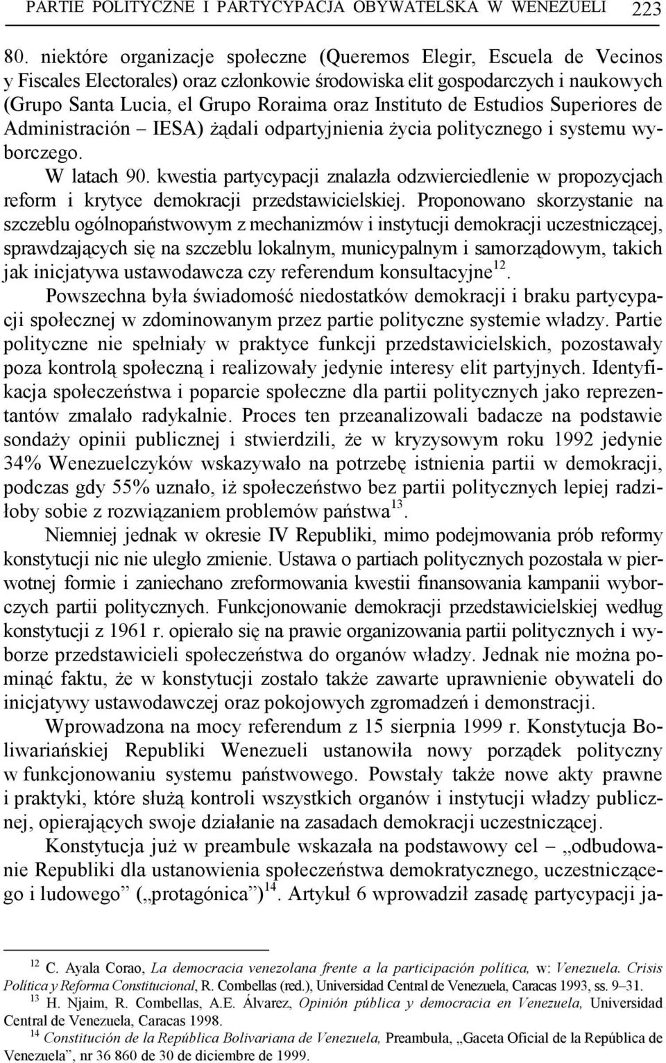 Instituto de Estudios Superiores de Administración IESA) Ŝądali odpartyjnienia Ŝycia politycznego i systemu wyborczego. W latach 90.