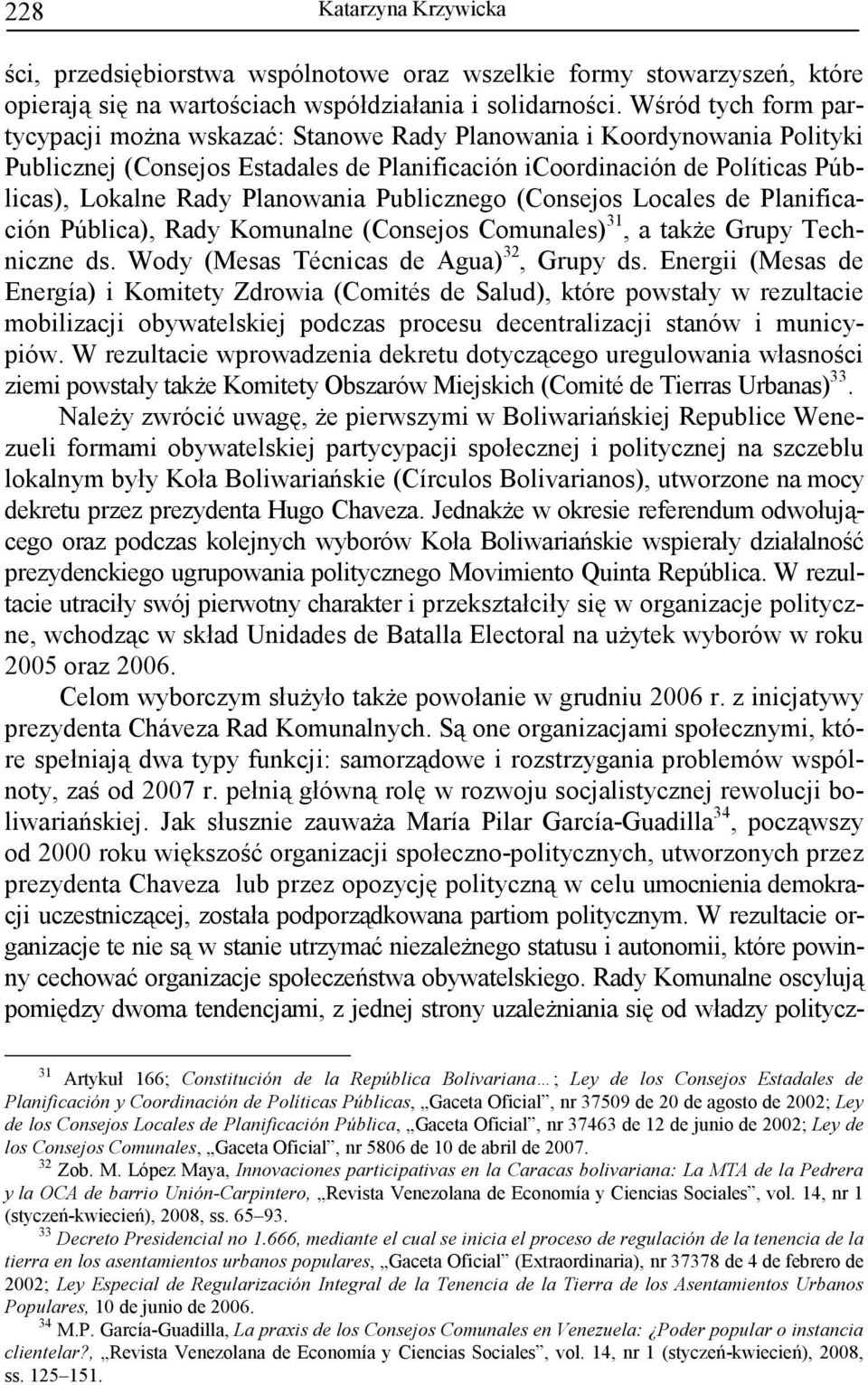 Planowania Publicznego (Consejos Locales de Planificación Pública), Rady Komunalne (Consejos Comunales) 31, a takŝe Grupy Techniczne ds. Wody (Mesas Técnicas de Agua) 32, Grupy ds.