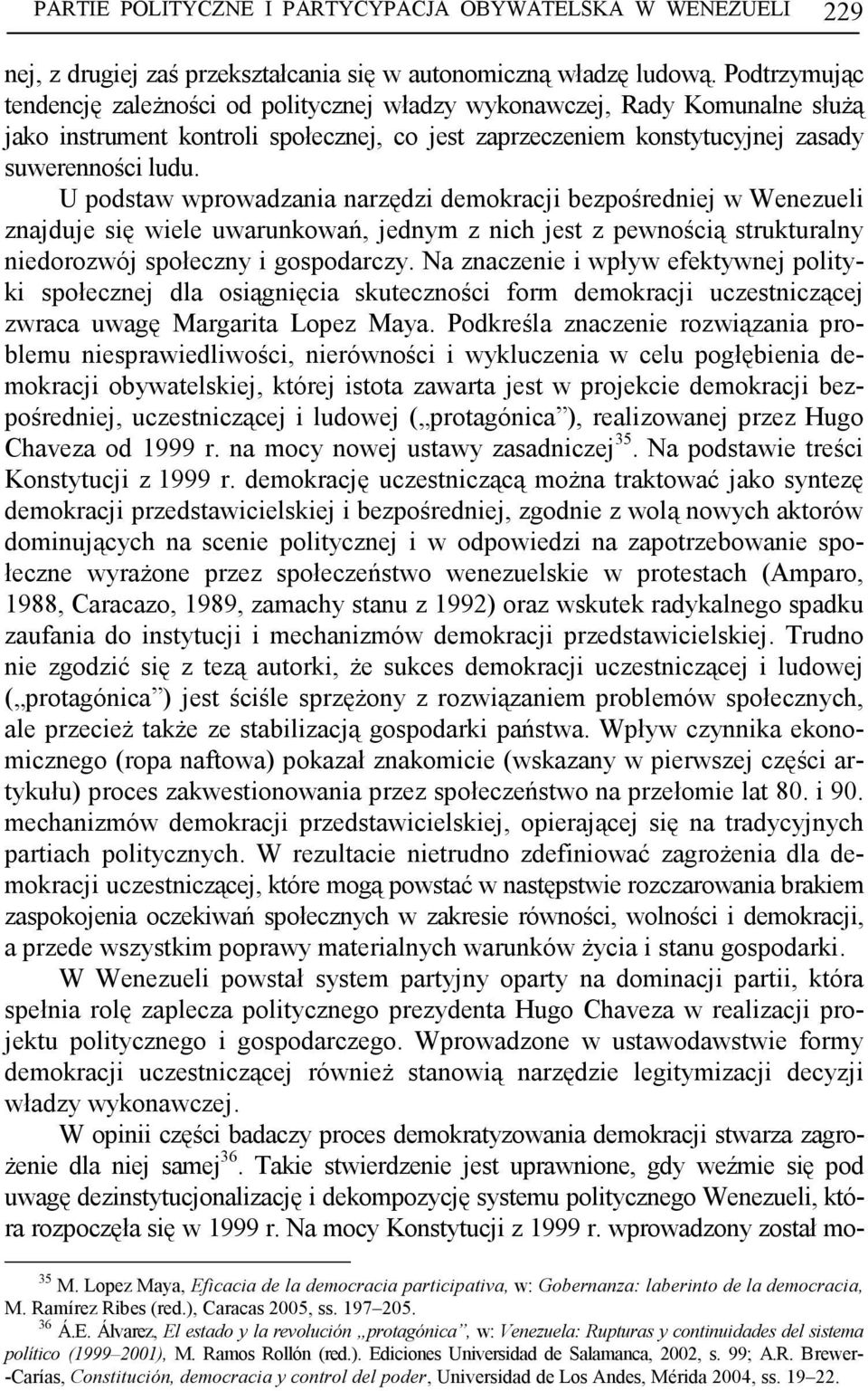 U podstaw wprowadzania narzędzi demokracji bezpośredniej w Wenezueli znajduje się wiele uwarunkowań, jednym z nich jest z pewnością strukturalny niedorozwój społeczny i gospodarczy.