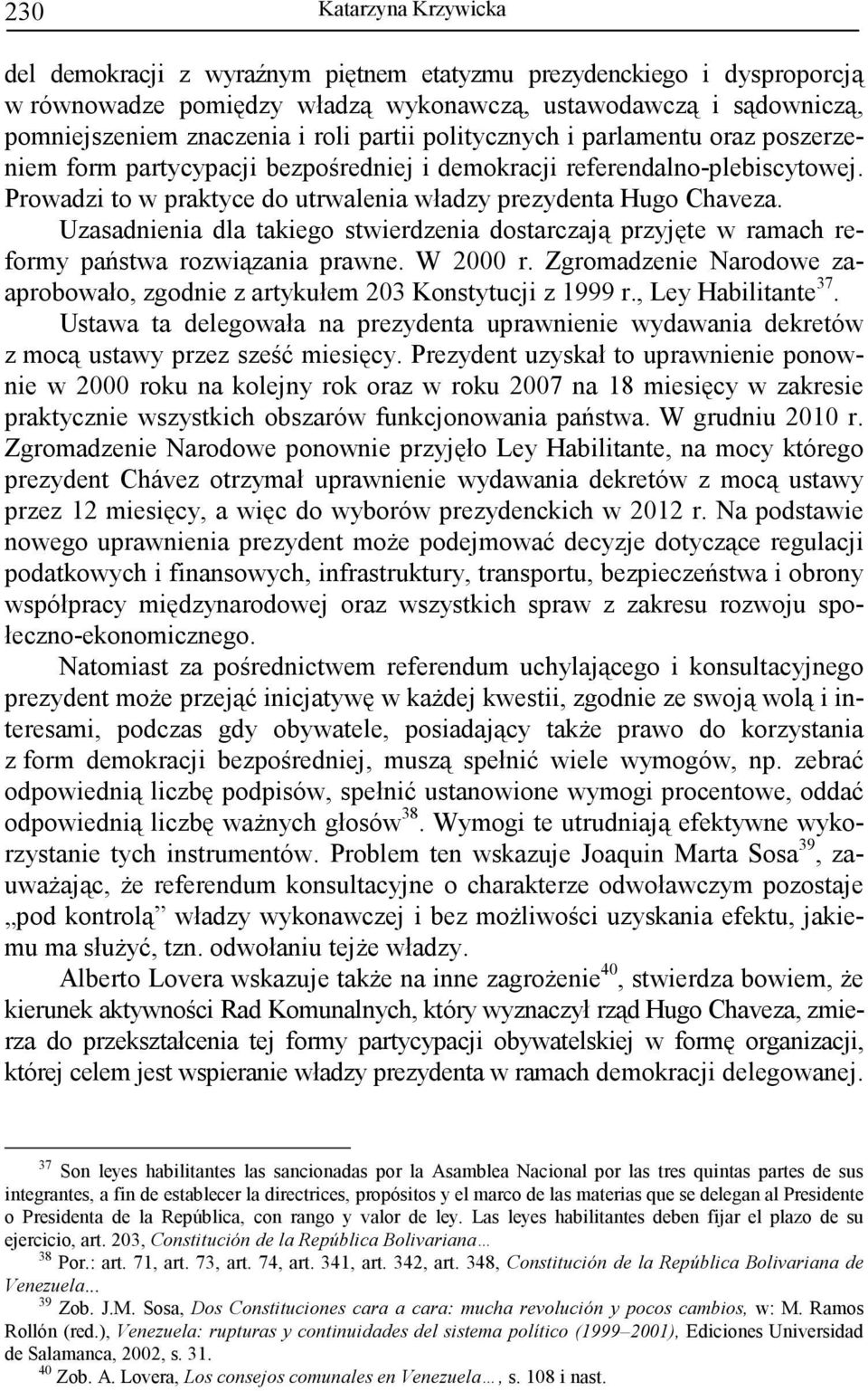 Uzasadnienia dla takiego stwierdzenia dostarczają przyjęte w ramach reformy państwa rozwiązania prawne. W 2000 r. Zgromadzenie Narodowe zaaprobowało, zgodnie z artykułem 203 Konstytucji z 1999 r.