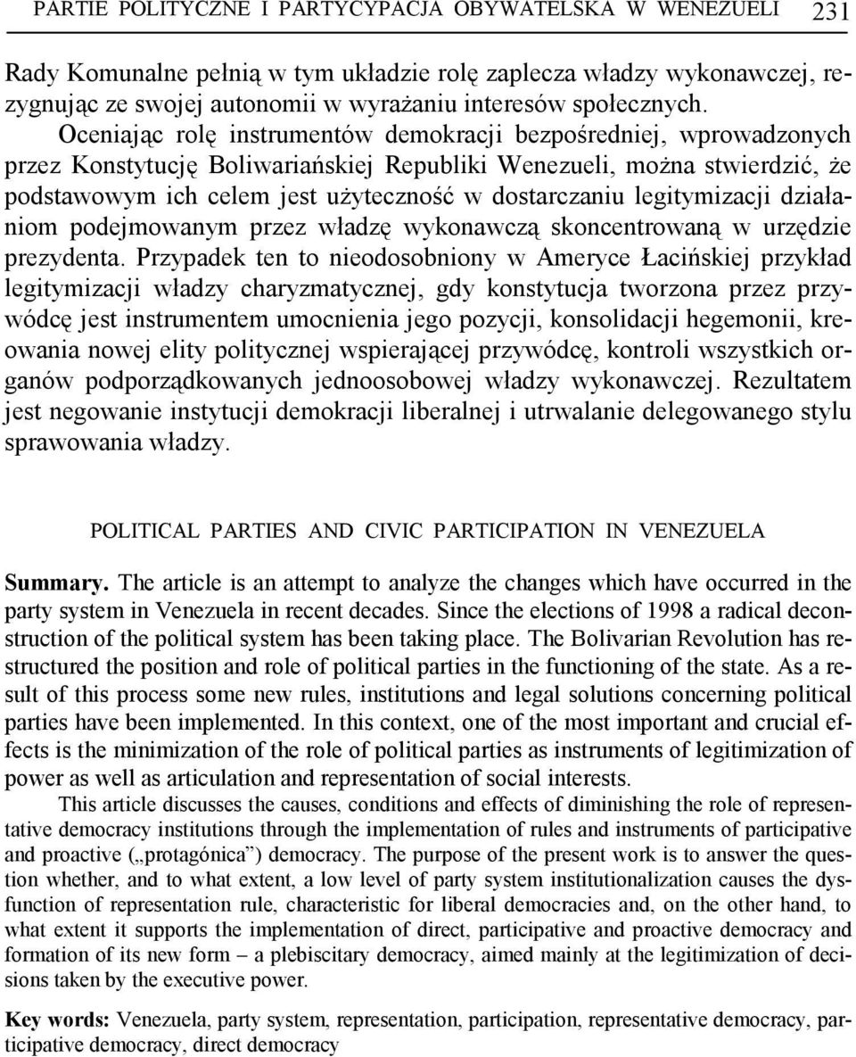 legitymizacji działaniom podejmowanym przez władzę wykonawczą skoncentrowaną w urzędzie prezydenta.