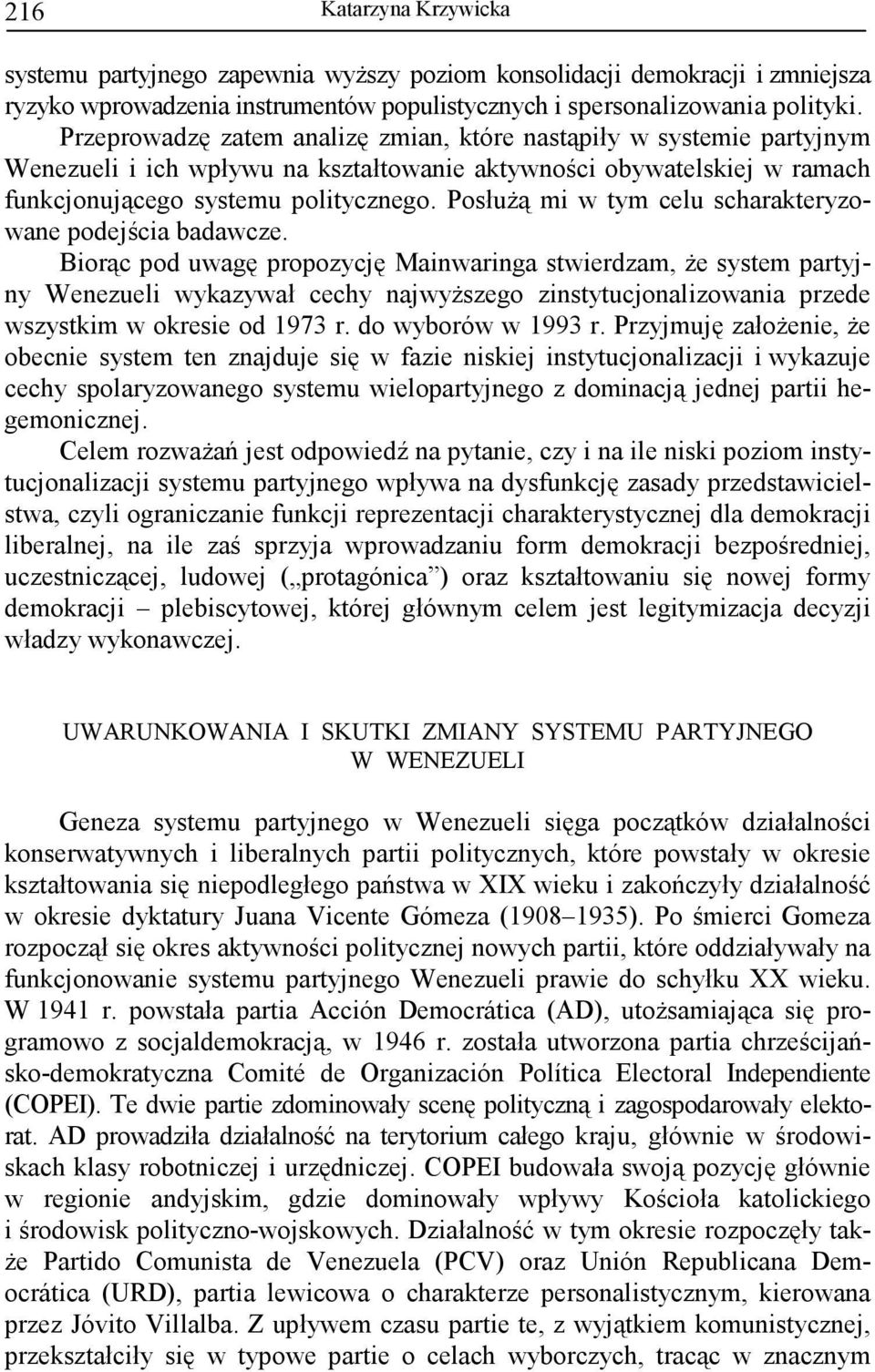 PosłuŜą mi w tym celu scharakteryzowane podejścia badawcze.