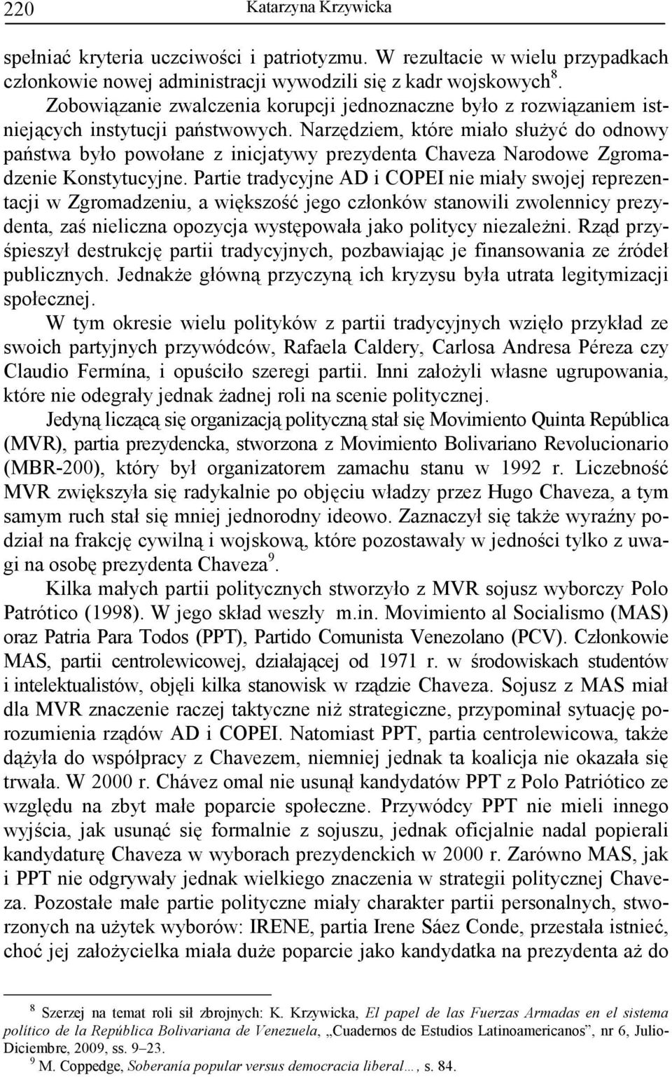 Narzędziem, które miało słuŝyć do odnowy państwa było powołane z inicjatywy prezydenta Chaveza Narodowe Zgromadzenie Konstytucyjne.