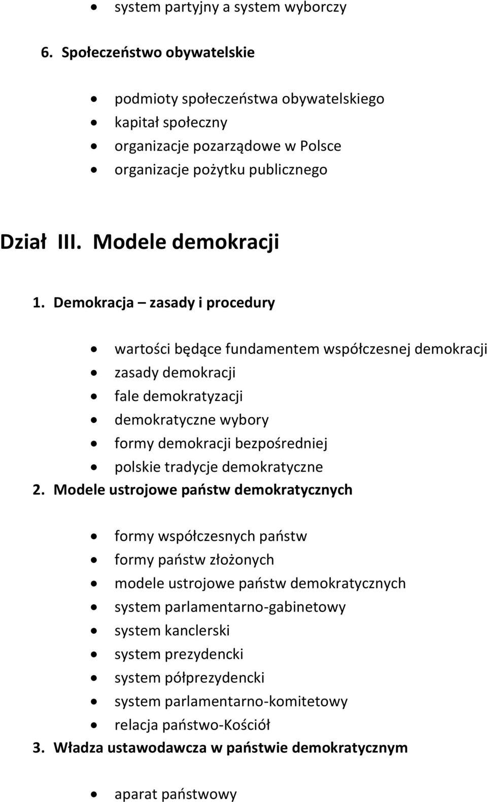 Demokracja zasady i procedury wartości będące fundamentem współczesnej demokracji zasady demokracji fale demokratyzacji demokratyczne wybory formy demokracji bezpośredniej polskie tradycje