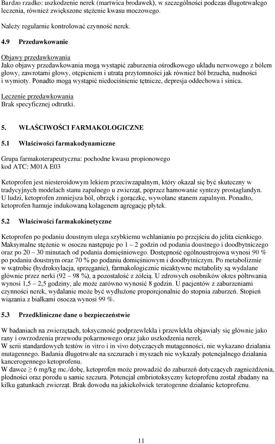 ból brzucha, nudności i wymioty. Ponadto mogą wystąpić niedociśnienie tętnicze, depresja oddechowa i sinica. Leczenie przedawkowania Brak specyficznej odtrutki. 5. WŁAŚCIWOŚCI FARMAKOLOGICZNE 5.