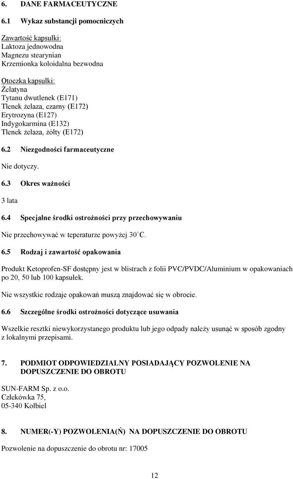(E172) Erytrozyna (E127) Indygokarmina (E132) Tlenek żelaza, żółty (E172) 6.2 Niezgodności farmaceutyczne Nie dotyczy. 6.3 Okres ważności 3 lata 6.