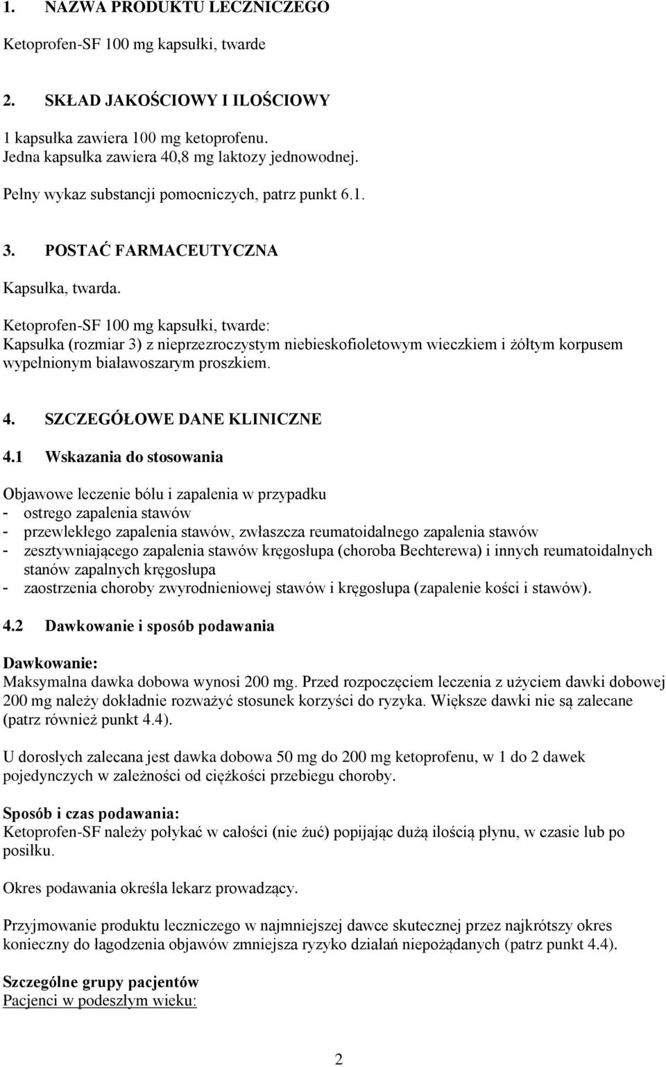 Ketoprofen-SF 100 mg kapsułki, twarde: Kapsułka (rozmiar 3) z nieprzezroczystym niebieskofioletowym wieczkiem i żółtym korpusem wypełnionym białawoszarym proszkiem. 4. SZCZEGÓŁOWE DANE KLINICZNE 4.