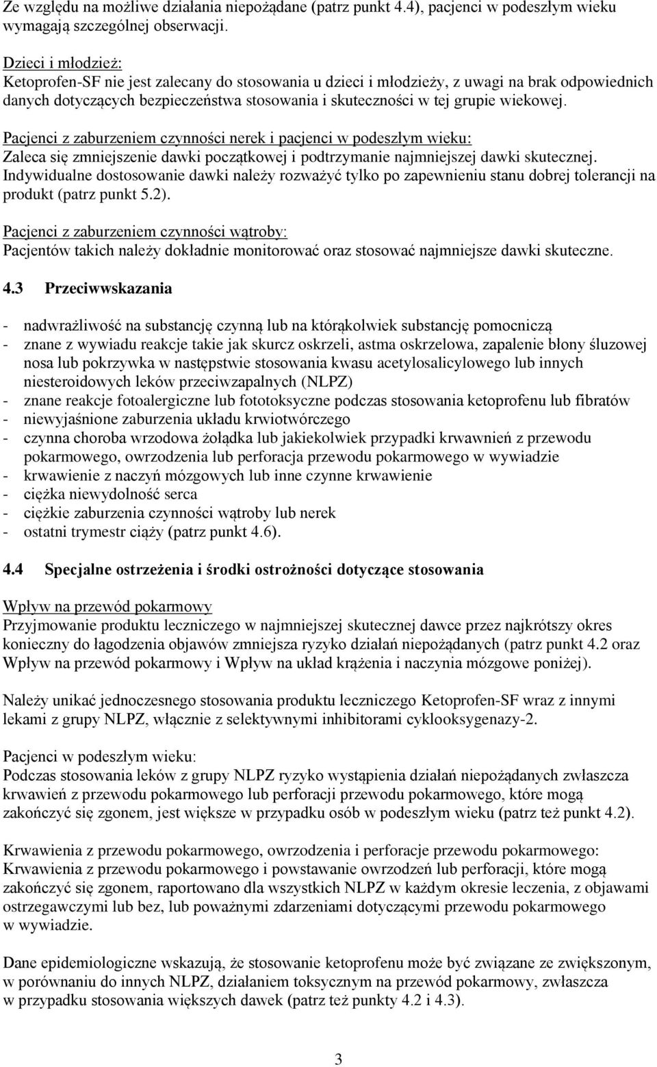 Pacjenci z zaburzeniem czynności nerek i pacjenci w podeszłym wieku: Zaleca się zmniejszenie dawki początkowej i podtrzymanie najmniejszej dawki skutecznej.