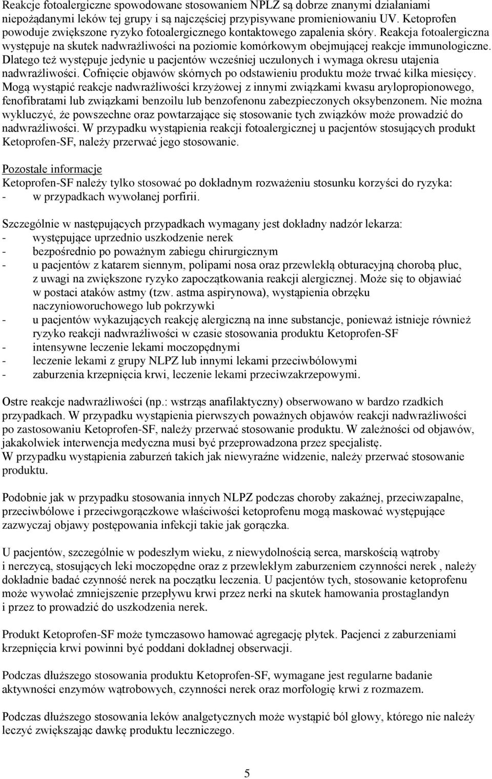 Reakcja fotoalergiczna występuje na skutek nadwrażliwości na poziomie komórkowym obejmującej reakcje immunologiczne.
