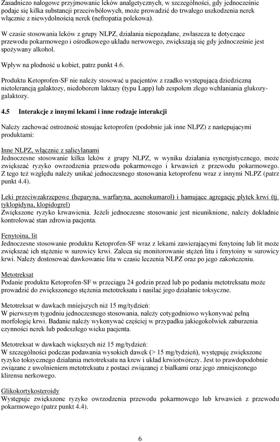W czasie stosowania leków z grupy NLPZ, działania niepożądane, zwłaszcza te dotyczące przewodu pokarmowego i ośrodkowego układu nerwowego, zwiększają się gdy jednocześnie jest spożywany alkohol.
