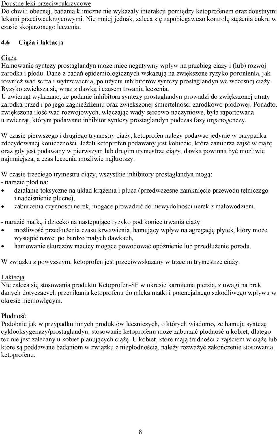 6 Ciąża i laktacja Ciąża Hamowanie syntezy prostaglandyn może mieć negatywny wpływ na przebieg ciąży i (lub) rozwój zarodka i płodu.