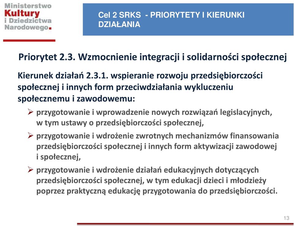 legislacyjnych, w tym ustawy o przedsiębiorczości społecznej, przygotowanie i wdrożenie zwrotnych mechanizmów finansowania przedsiębiorczości społecznej i innych form