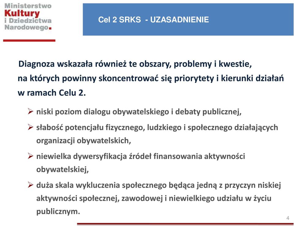 niski poziom dialogu obywatelskiego i debaty publicznej, słabość potencjału fizycznego, ludzkiego i społecznego działających