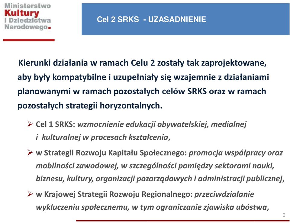 Cel 1 SRKS: wzmocnienie edukacji obywatelskiej, medialnej i kulturalnej w procesach kształcenia, w Strategii Rozwoju Kapitału Społecznego: promocja współpracy oraz