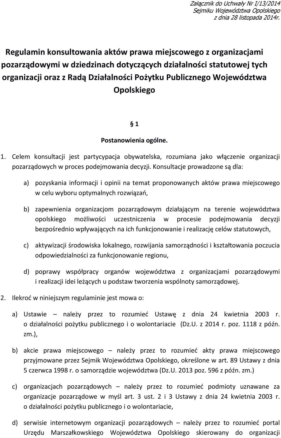 Województwa Opolskiego 1 Postanowienia ogólne. 1. Celem konsultacji jest partycypacja obywatelska, rozumiana jako włączenie organizacji pozarządowych w proces podejmowania decyzji.