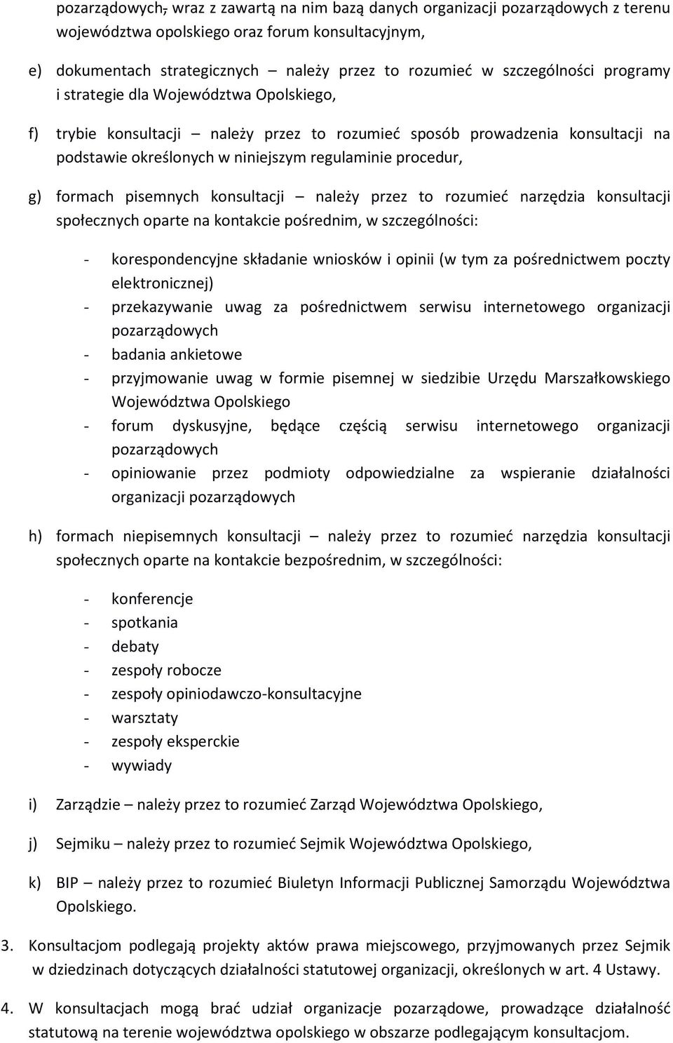 procedur, g) formach pisemnych konsultacji należy przez to rozumieć narzędzia konsultacji społecznych oparte na kontakcie pośrednim, w szczególności: - korespondencyjne składanie wniosków i opinii (w