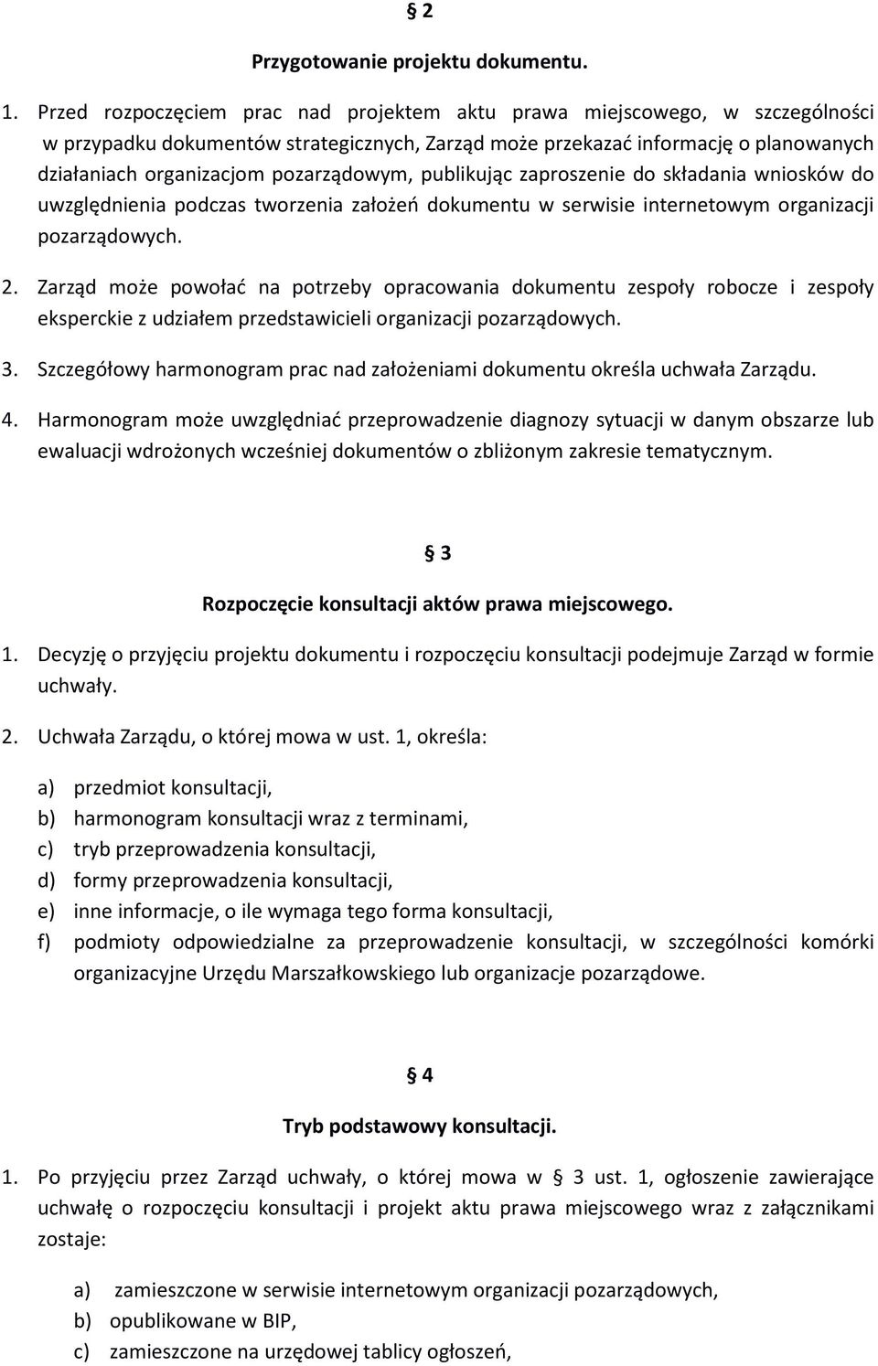 pozarządowym, publikując zaproszenie do składania wniosków do uwzględnienia podczas tworzenia założeń dokumentu w serwisie internetowym organizacji pozarządowych. 2.